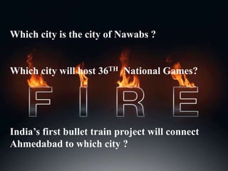 Which city is the city of Nawabs ?
Which city will host 36TH National Games?
India’s first bullet train project will connect
Ahmedabad to which city ?
 