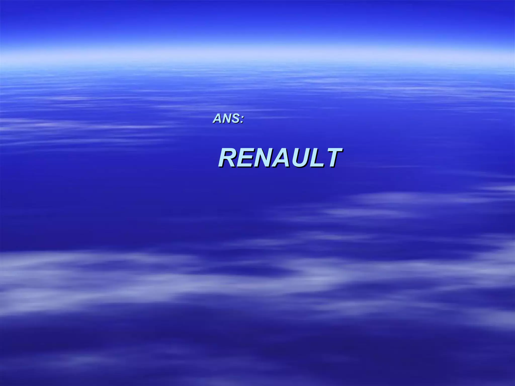ANS:   RENAULT 