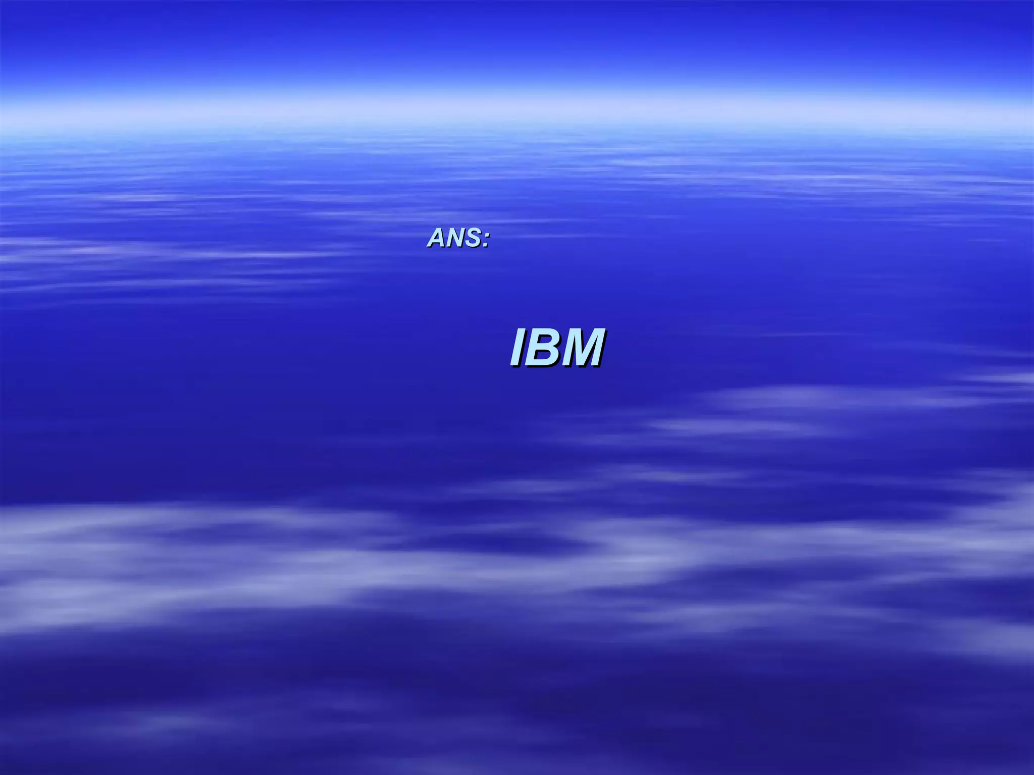 ANS:   IBM 