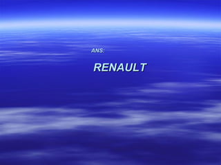 ANS:


RENAULT
 