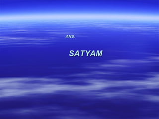 ANS:



 SATYAM
 