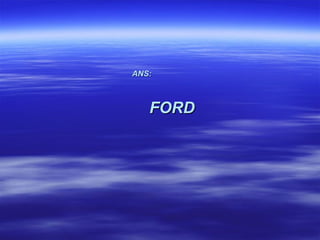 ANS:



   FORD
 