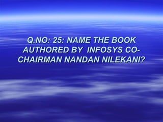 Q.NO: 25: NAME THE BOOK
 AUTHORED BY INFOSYS CO-
CHAIRMAN NANDAN NILEKANI?
 