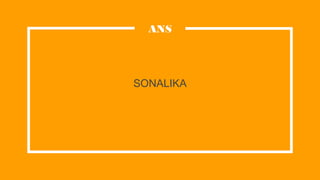 SONALIKA
ANS
 