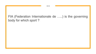 14
FIA (Federation Internationale de …..) is the governing
body for which sport ?
 