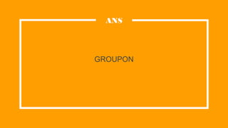 GROUPON
ANS
 