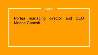 ANS
Portea managing director and CEO
Meena Ganesh
 