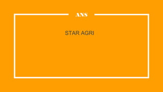 STAR AGRI
ANS
 