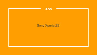 Sony Xperia Z5
ANS
 
