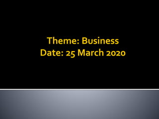 Theme: Business
Date: 25 March 2020
 