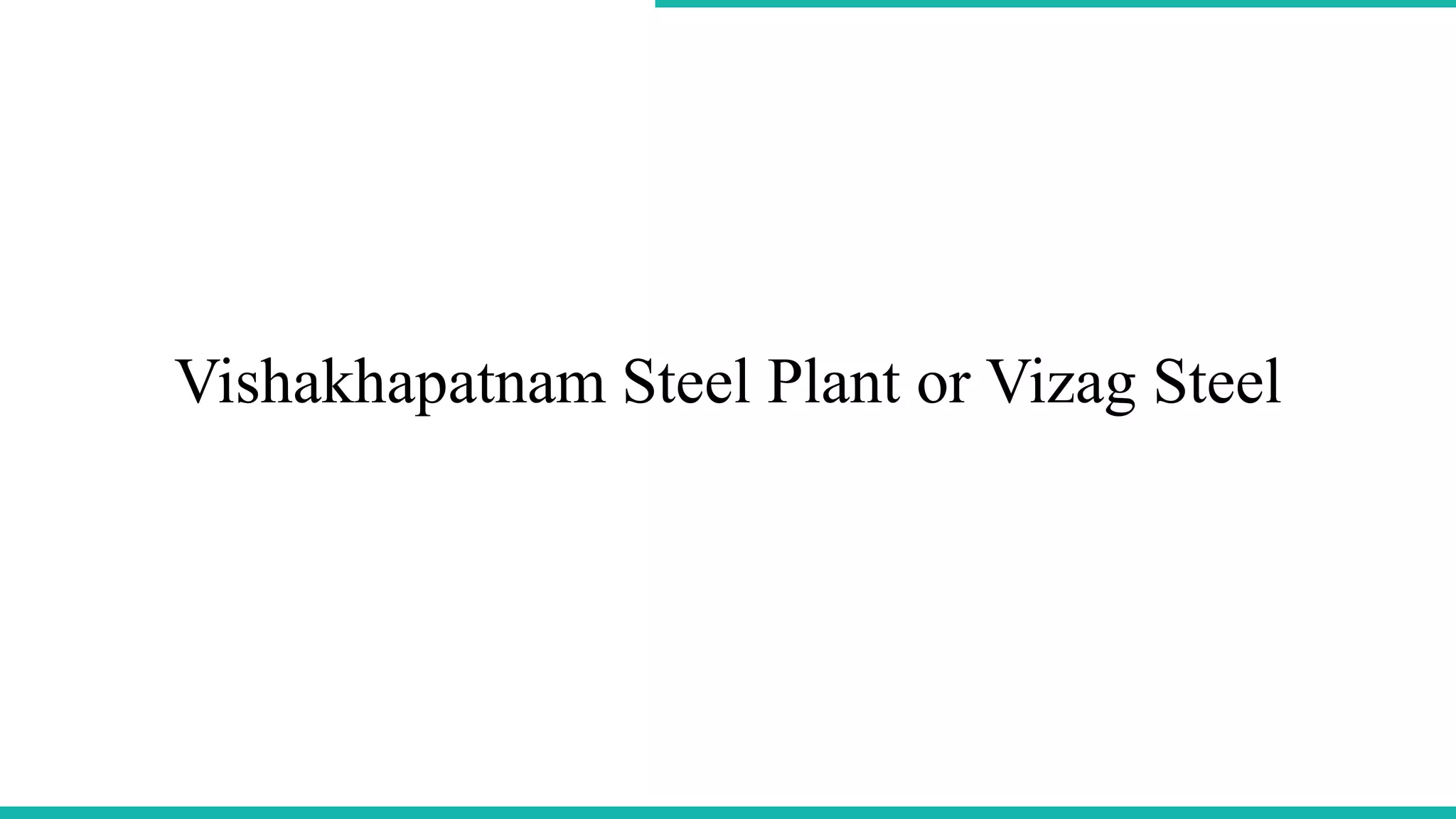 Vishakhapatnam Steel Plant or Vizag Steel
 