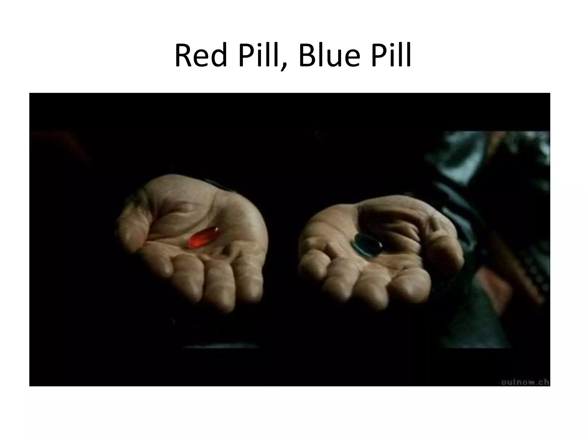 Red Pill, Blue Pill 
 