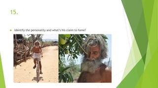 15.
 Identify the personality and what’s his claim to fame?
 