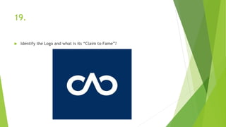 19.
 Identify the Logo and what is its “Claim to Fame”?
 