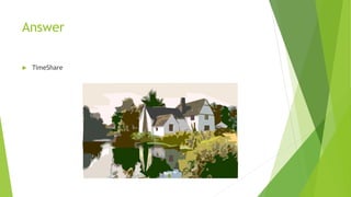 Answer
 TimeShare
 