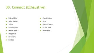 30. Connect (Exhaustive)
 Friendship
 John Wesley
 Salem
 Birmingham
 Maria Teresa
 Propontis
 Recovery
 Sooloo
 Constitution
 Java
 United States
 Grand Turk
 Hamilton
 