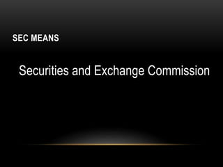 SEC MEANS
Securities and Exchange Commission
 