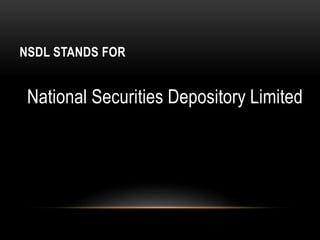NSDL STANDS FOR
National Securities Depository Limited
 