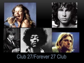 Club 27/Forever 27 Club
 