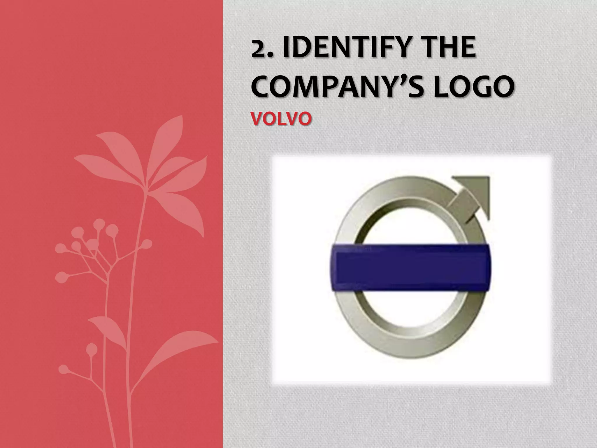 2. IDENTIFY THE
COMPANY’S LOGO
VOLVO
 