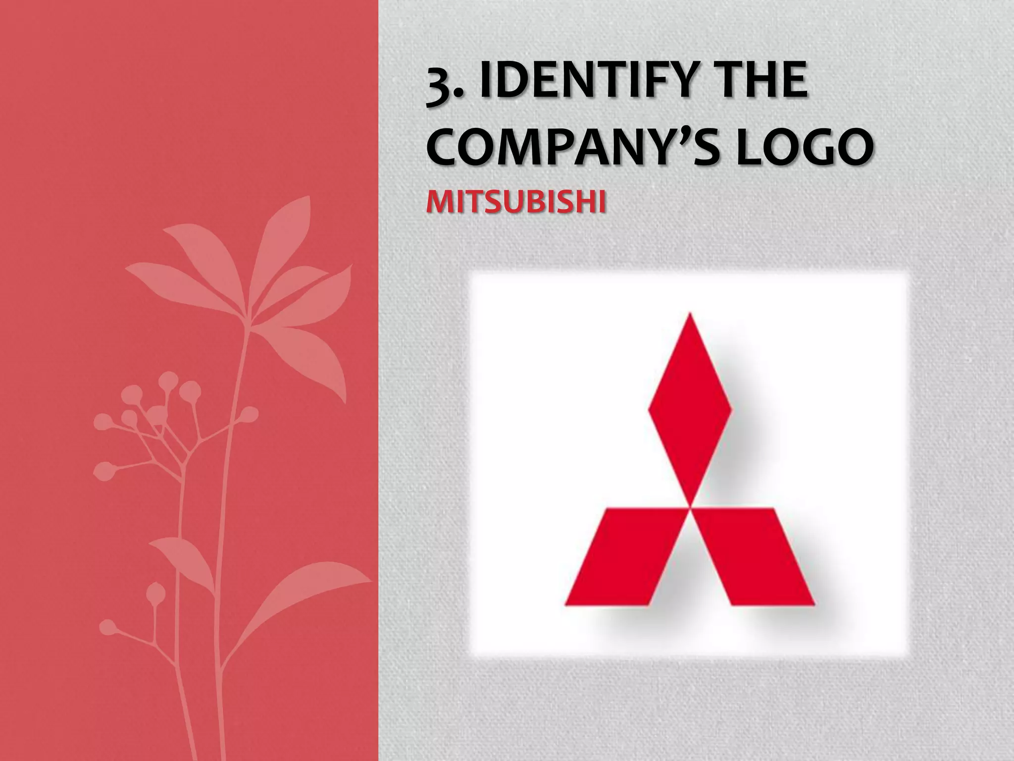 3. IDENTIFY THE
COMPANY’S LOGO
MITSUBISHI
 