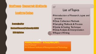 List ofTopics
Introduction of Research, types and
process
Data Collection Methods
Sampling Methods & Process
Scales & Scaling Technique
Data Analysis & Interpretation
Report Writing
 