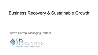Business Recovery & Sustainable Growth
Steve Harrop, Managing Partner
 
