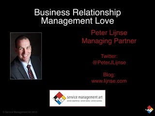 Business-IT Love Requires
Lubrication"
Peter Lijnse 
Managing Partner 
 
Twitter: 
@PeterJLijnse 
 
Blog: 
www.lijnse.com"

proven experience • proven tactics • proven success

© Service Management Art 2013"

 