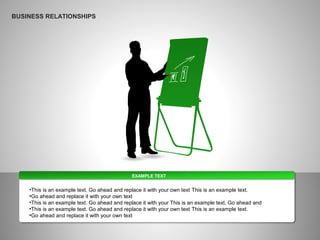 EXAMPLE TEXT
•This is an example text. Go ahead and replace it with your own text This is an example text.
•Go ahead and replace it with your own text
•This is an example text. Go ahead and replace it with your This is an example text. Go ahead and
•This is an example text. Go ahead and replace it with your own text This is an example text.
•Go ahead and replace it with your own text
BUSINESS RELATIONSHIPS
 
