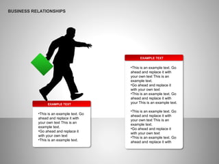EXAMPLE TEXT
•This is an example text. Go
ahead and replace it with
your own text This is an
example text.
•Go ahead and replace it
with your own text
•This is an example text. Go
ahead and replace it with
your This is an example text.
•This is an example text. Go
ahead and replace it with
your own text This is an
example text.
•Go ahead and replace it
with your own text
•This is an example text. Go
ahead and replace it with
EXAMPLE TEXT
•This is an example text. Go
ahead and replace it with
your own text This is an
example text.
•Go ahead and replace it
with your own text
•This is an example text.
BUSINESS RELATIONSHIPS
 