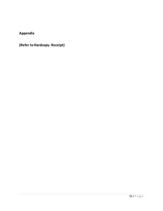 16 | P a g e
Appendix
(Refer to Hardcopy- Receipt)
 