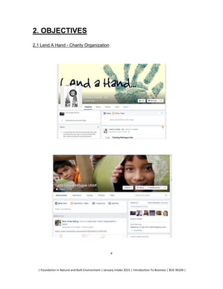 | Foundation in Natural and Built Environment | January Intake 2015 | Introduction To Business | BUS 30104 |
4
2. OBJECTIVES
2.1 Lend A Hand - Charity Organization
 