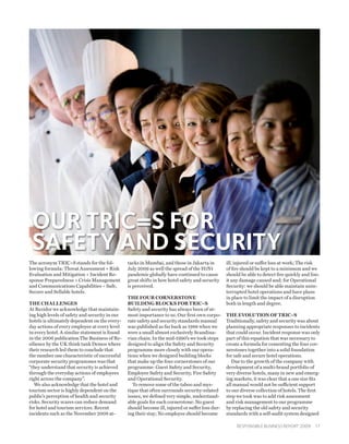 OUR TRIC=S FOR
 SAFETY AND SECURITY
The acronym TRIC=S stands for the fol-          tacks in Mumbai, and those in Jakarta in         ill, injured or suffer loss at work; The risk
lowing formula: Threat Assessment + Risk        July 2009 as well the spread of the H1N1         of fire should be kept to a minimum and we
Evaluation and Mitigation + Incident Re-        pandemic globally have continued to cause        should be able to detect fire quickly and lim-
sponse Preparedness + Crisis Management         great shifts in how hotel safety and security    it any damage caused and; for Operational
and Communications Capabilities = Safe,         is perceived.                                    Security: we should be able maintain unin-
Secure and Sellable hotels.                                                                      terrupted hotel operations and have plans
                                                the fouR CoRneRStone                             in place to limit the impact of a disruption
the ChallengeS                                  Building BloCkS foR tRiC=S                       both in length and degree.
At Rezidor we acknowledge that maintain-        Safety and security has always been of ut-
ing high levels of safety and security in our   most importance to us. Our first own corpo-      the eVolution of tRiC=S
hotels is ultimately dependent on the every-    rate safety and security standards manual        Traditionally, safety and security was about
day actions of every employee at every level    was published as far back as 1988 when we        planning appropriate responses to incidents
in every hotel. A similar statement is found    were a small almost exclusively Scandina-        that could occur. Incident response was only
in the 2006 publication The Business of Re-     vian chain. In the mid-1990’s we took steps      part of this equation that was necessary to
silience by the UK think tank Demos where       designed to align the Safety and Security        create a formula for cementing the four cor-
their research led them to conclude that        programme more closely with our opera-           nerstones together into a solid foundation
the number one characteristic of successful     tions when we designed building blocks           for safe and secure hotel operations.
corporate security programmes was that          that make up the four cornerstones of our           Due to the growth of the company with
“they understand that security is achieved      programme: Guest Safety and Security,            development of a multi-brand portfolio of
through the everyday actions of employees       Employee Safety and Security, Fire Safety        very diverse hotels, many in new and emerg-
right across the company”.                      and Operational Security.                        ing markets, it was clear that a one size fits
   We also acknowledge that the hotel and          To remove some of the taboo and mys-          all manual would not be sufficient support
tourism sector is highly dependent on the       tique that often surrounds security-related      to our diverse collection of hotels. The first
public’s perception of health and security      issues, we defined very simple, understand-      step we took was to add risk assessment
risks. Security scares can reduce demand        able goals for each cornerstone: No guest        and risk management to our programme
for hotel and tourism services. Recent          should become ill, injured or suffer loss dur-   by replacing the old safety and security
incidents such as the November 2008 at-         ing their stay; No employee should become        standards with a self-audit system designed

                                                                                                      Responsible business RepoRt 2009      17
 