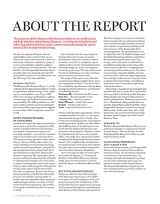 ABOUT THE REPORT
The purpose of this Responsible Business Report, in combination                                 The Status Report is an internet-based da-
with the Rezidor 2009 Annual Report, is to help shareholders and                                tabase managed by an external consultant
                                                                                                (also available through Rezidor’s intranet),
other key stakeholders to value, assess and understand the opera-
                                                                                                and contains 58 questions touching on all
tions of The Rezidor Hotel Group.                                                               relevant areas of the Responsible Busi-
                                                                                                ness programme. The questionnaire used
We have an ongoing dialogue with our                Due to the fact that the reporting base     is inspired by the UN Global Compact and
stakeholders and we report what we con-          changes from year to year, we use key          the Global Reporting Initiative guidelines.
sider to be of particular interest to those we   performance indicators which are based         Environmental performance data (e.g.
deem key: employees, customers, property         on surface area (m2) or occupancy (guest       energy, water and waste) is collected on a
owners, shareholders, suppliers, authori-        nights) as these are the dominating factors    monthly basis through an Excel based da-
ties, community and environment. Thus the        affecting energy use, water consumption        tabase linked to Rezidor’s comprehensive
Rezidor 2009 Responsible Business Report         and waste generation. This also allows us to   accounting and financial system. The data
describes the most material and relevant         report our performance in a fair and trans-    requested has expanded slightly since the
sustainability aspects of our operations, not    parent manner from year to year.               launch in 2002, while the reporting periods
the full range of actions and data.                 The scope of this report covers Rezidor     have also been adjusted over the years. Data
                                                 as a group, providing examples from opera-     is checked internally before consolidation
Report Content                                   tions regardless of brand. This means that     with hotels asked to justify or explain sig-
This Responsible Business Report is in line      the consolidated performance data includes     nificant deviations.
with the Global Reporting Initiative’s (GRI)     managed and leased hotels in operation for        Reporting is mandatory for managed and
G3 guidelines, self-declaring C level. Align-    the following brands:                          leased hotels and in 2009, 100% of these ho-
ing our sustainability reporting to GRI          Radisson Blu –148 hotels (34,675 rooms)        tels responded to the Responsible Business
allows us to measure performance, achieve        Park Inn – 57 hotels (11,316 rooms)            Status Report and reported their environ-
transparency and facilitate international        Country Inn – 1 hotel (93 rooms)               mental performance. Moreover, at year-end
comparability. The GRI guidelines are the        Hotel Missoni – 1 hotel (136 rooms)            80% of hotels had a Responsible Business
most widely accepted and used standards          Regent – 3 hotels (554 rooms)                  specific Action Plan in place for 2010. These
for sustainability reporting and are applied     Total – 209 hotels (46,638) rooms)             Responsible Business Action Plans are up-
by more than 1,000 companies around the                                                         dated yearly. At the same time, 84% of the
world.                                           Hotels under franchise agreements, which       hotels have also incorporated Responsible
                                                 currently number74 hotels (13,738 rooms)       Business related targets into their overall
Scope and Boundaries                             and unbranded properties (2 hotels; 134        Business Plan.
of the Report                                    rooms) are not included in the consolidated
Rezidor has limited the reporting boundar-       performance data. Neither are sales offices    Periodicity
ies to areas in which the company has full       and staff functions. It should, however, be    Rezidor’s Responsible Business Reports are
control over data collection and informa-        noted that the Responsible Business pro-       published annually in conjunction with the
tion quality. Downstream impacts are             gramme is encouraged at all hotels, includ-    Annual Report. The last Rezidor Annual
generally excluded – as we do not at present     ing franchised properties, and corporate        Sustainability Report for 2008 was pub-
dispose of reliable tools to measure these.      offices. For 2009, 43% of franchised hotels    lished in March 2009.
The numerical data specified in this report      completed the Responsible Business Status
refers to the year 2009, unless otherwise        Report. 24% completed the monthly Envi-        Accounting Principles
stated. Monthly environmental reporting          ronmental Report with many more submit-        and Verification
and the annual Status Report, compiled by        ting their data at year-end for benchmark-     Financial data presented in the Responsible
the management team at each hotel, form          ing and carbon emission calculations.          Business Report is derived from audited
the foundation for Rezidor’s Responsible            Due to the small number of hotels oper-     annual accounts. For all external reporting,
Business reporting. The reporting is based       ated under the Regent (3), Country Inn         currencies are converted into Euro. Ac-
on year-end figures, meaning that all hotels      Suites (1) and Hotel Missoni (1) during      counting principles for financial reporting,
in operation by December 31st were asked         2009, data from these hotels is limited,       as well as the conversion rates used, are
to report. Consequently, some hotels report      while the focus is on Radisson Blu and Park    stated in Rezidor’s 2009 Annual Report.
full-year data, while properties that opened     Inn.                                           The Responsible Business Report has not
during 2009, report only for the months                                                         been independently reviewed by auditors or
they were in operation. Hotels that discon-      Routines for Monitoring                        any other third party.
tinued operations with Rezidor during the        Hotels are asked to report their Respon-
year are not included. During 2009, 30           sible Business performance in two differ-
hotels came into operation under managed         ent reports. Overall compliance with, and
and leased agreements, as well as 6 hotels       progress towards, the 15 objectives of the
under franchised agreements. Meanwhile,          Responsible Business programme (see page
6 managed or leased hotels left the system       20) is assessed through the annual Respon-
in 2009.                                         sible Business Status Report questionnaire.

4  Responsible Business Report 2009
 