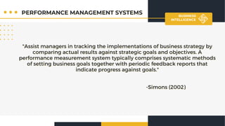 BUSINESS
INTELLIGENCE
PERFORMANCE MEASUREMENT SYSTEMS
PERFORMANCE MEASUREMENT SYSTEMS
VS.
VS.
PERFORMANCE MANAGEMENT SYSTE...