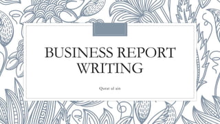 BUSINESS REPORT
WRITING
Qurat ul ain
 