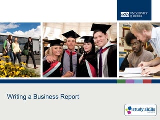 www.derby.ac.uk
Writing a Business Report
 
