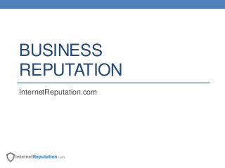 BUSINESS
REPUTATION
InternetReputation.com
 