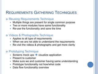 REQUIREMENTS GATHERING TECHNIQUES
 Reusing Requirements Technique
 Multiple things are present for single common purpose...