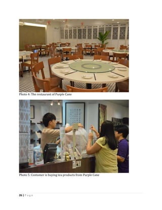 26 | P a g e
Photo 4: The restaurant of Purple Cane
Photo 5: Costumer is buying tea products from Purple Cane
 