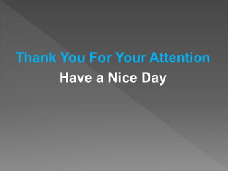 Thank You For Your Attention
Have a Nice Day