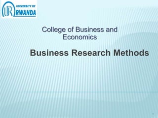 College of Business and
Economics
Business Research Methods
1
 