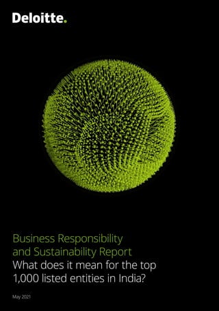 Business Responsibility
and Sustainability Report
What does it mean for the top
1,000 listed entities in India?
May 2021
 