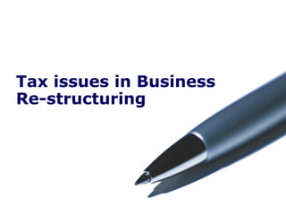 1 
Tax issues in Business 
Re-structuring 
 