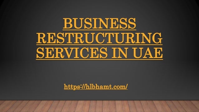 BUSINESS
RESTRUCTURING
SERVICES IN UAE
https://hlbhamt.com/
 
