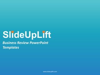 SlideUpLift
Business Review PowerPoint
Templates
www.slideuplift.com
 