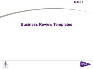 SLIDE 1




Business Review Templates
 