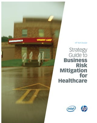 HP Tech Dossier



    Strategy
   Guide to
 Business
       Risk
Mitigation
         for
Healthcare
 