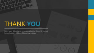 THANK YOU
Lorem ipsum dolor sit amet, consectetur adipiscing elit, sed do eiusmod
tempor incididunt ut labore et dolore magna aliqua.
 