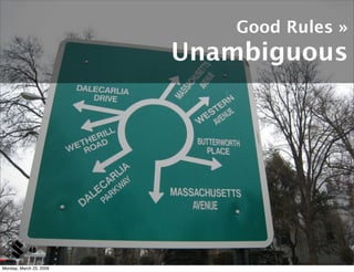 Good Rules »
                         Unambiguous




            48

Monday, March 23, 2009
 